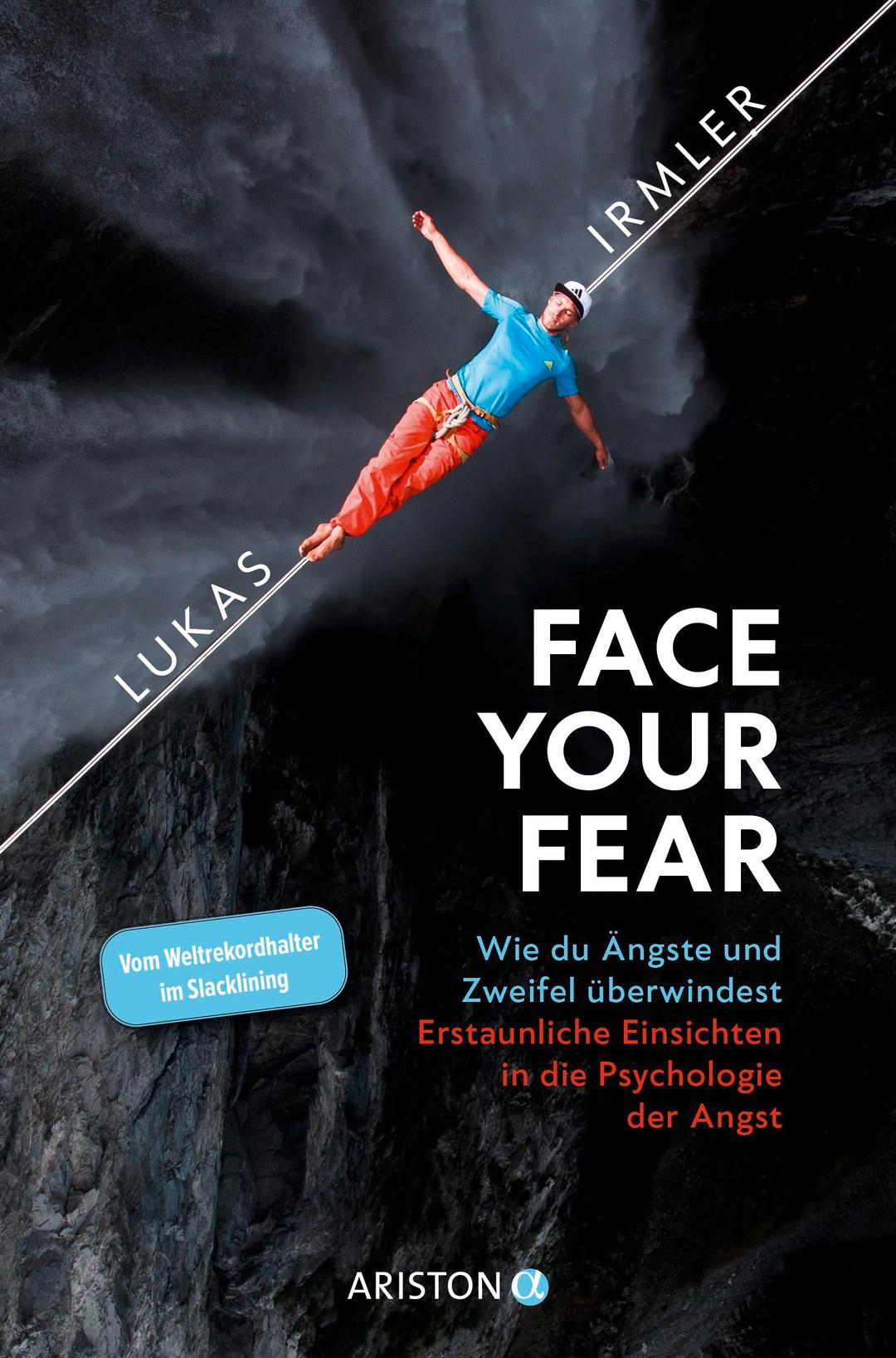 Face Your Fear: Wie du Ängste und Zweifel überwindest – Erstaunliche Einsichten in die Psychologie der Angst - Vom Weltrekordhalter im Slacklining