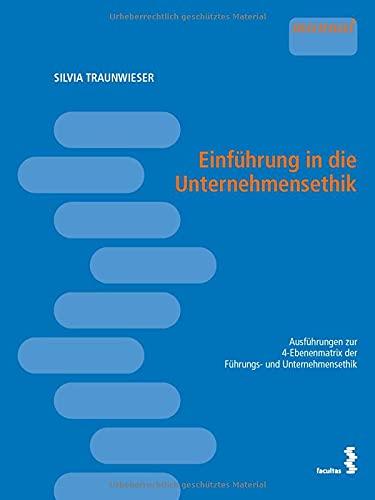 Einführung in die Unternehmensethik: Ausführungen zur 4-Ebenenmatrix der Führungs- und Unternehmensethik