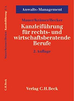 Kanzleiführung für rechts- und wirtschaftsberatende Berufe (Schriftenreihe Anwalts-Management, Band 1)