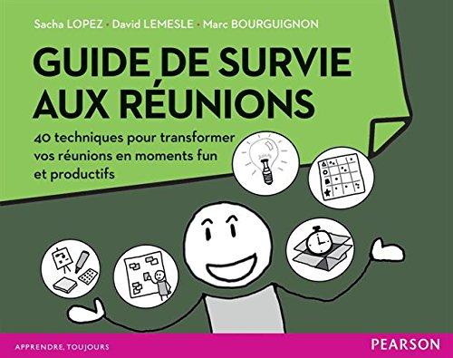 Guide de survie aux réunions : 40 techniques pour transformer vos réunions en moments fun et productifs