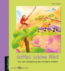 Gottes schöne Welt: Von der Schöpfung den Kindern erzählt