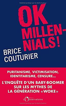 Ok Millennials !: Puritanisme, victimisation, identitarisme, censure...L'enquête d'un « baby boomer » sur les mythes de la génération woke