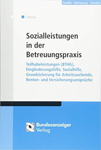 Sozialleistungen in der Betreuungspraxis: Teilhabeleistungen (BTHG), Eingliederungshilfe, Sozialhilfe, Grundsicherung für Arbeitssuchende, Renten- und Versicherungsansprüche