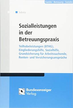 Sozialleistungen in der Betreuungspraxis: Teilhabeleistungen (BTHG), Eingliederungshilfe, Sozialhilfe, Grundsicherung für Arbeitssuchende, Renten- und Versicherungsansprüche