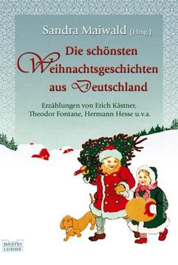 Die schönsten Weihnachtsgeschichten aus Deutschland: Erzählungen von Erich Kästner, Theodor Fontane, Hermann Hesse u.v.a.