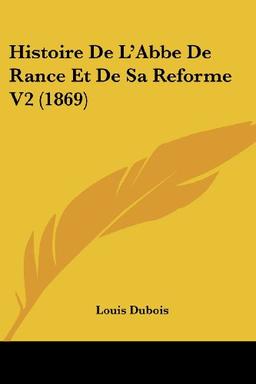 Histoire de L'Abbe de Rance Et de Sa Reforme V2 (1869)