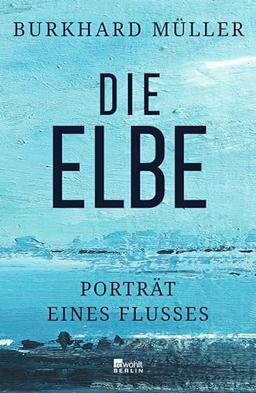 Die Elbe: Porträt eines Flusses