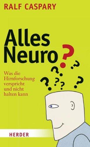 Alles Neuro?: Was die Hirnforschung verspricht und nicht halten kann