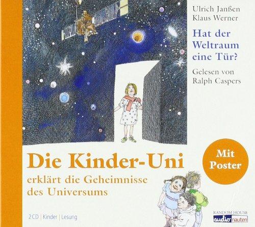 Hat der Weltraum eine Tür?: Die Kinder-Uni erklärt die Geheimnisse des Universums