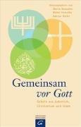 Gemeinsam vor Gott: Gebete aus Judentum, Christentum und Islam