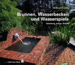 Brunnen, Wasserbecken und Wasserspiele. Gestaltung, Anlage, Technik