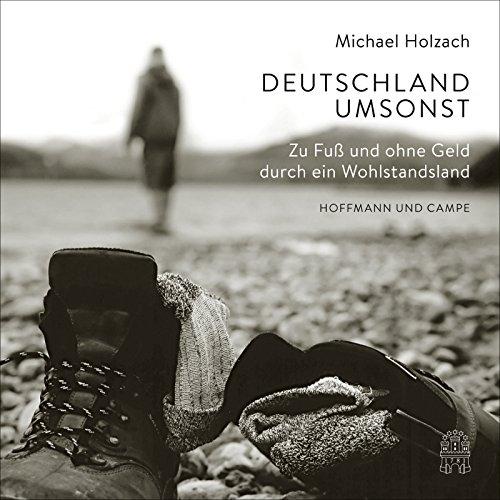 Deutschland umsonst: Zu Fuß und ohne Geld durch ein Wohlstandsland