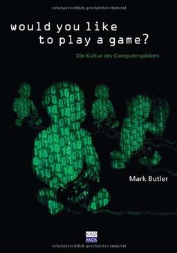 Would you like to play a game?: Die Kultur des Computerspielens