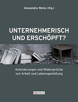 Unternehmerisch und erschöpft?: Anforderungen und Widersprüche von Arbeit und Lebensgestaltung (Studien und Berichte)