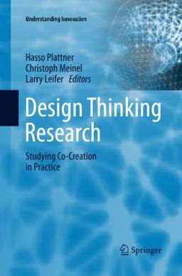 Design Thinking Research: Studying Co-Creation in Practice (Understanding Innovation)