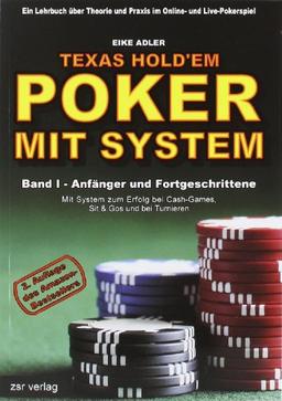 Texas Hold'em - Poker mit System, Band 1: Anfänger und Fortgeschrittene. Ein Lehrbuch über Theorie und Praxis im Online- und Live-Pokerspiel