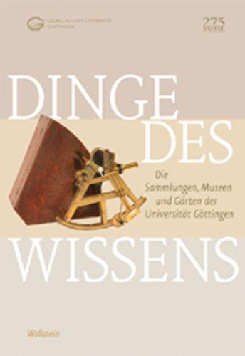 Dinge des Wissens: Die Sammlungen, Museen und Gärten der Universität Göttingen