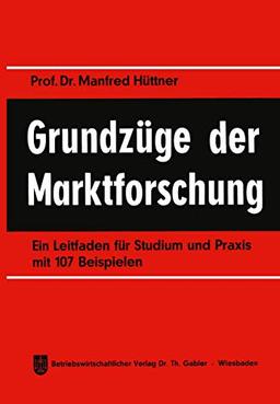 Grundzüge der Marktforschung: Ein Leitfaden für Studium und Praxis mit 107 Beispielen