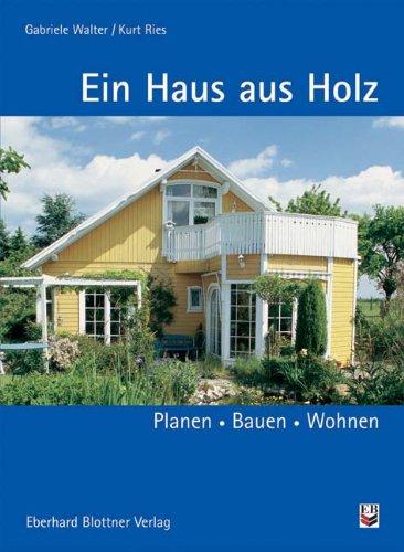 Ein Haus aus Holz: Planen, Bauen, Wohnen