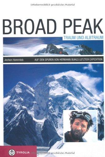 Broad Peak - Traum und Albtraum: Auf den Spuren von Hermann Buhls letzter Expedition