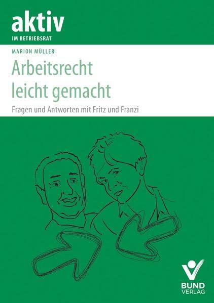 Arbeitsrecht leicht gemacht: Fragen und Antworten mit Fritz und Franzi (aktiv im Betriebsrat)