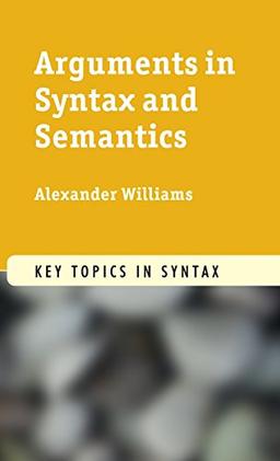 Arguments in Syntax and Semantics (Key Topics in Syntax)