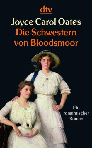 Die Schwestern von Bloodsmoor: Ein romantischer Roman