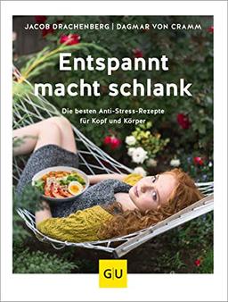 Entspannt macht schlank: Die besten Anti-Stress-Rezepte für Kopf und Körper (GU Diät&Gesundheit)