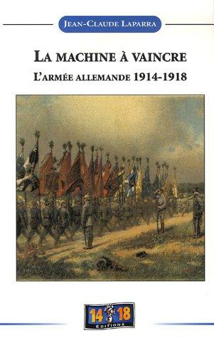 La machine à vaincre : de l'espoir à la désillusion : histoire de l'armée allemande 1914-1918