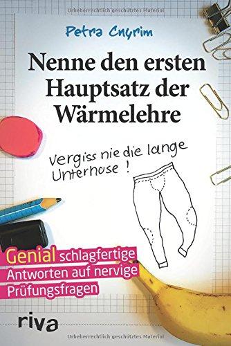 Nenne den ersten Hauptsatz der Wärmelehre: Vergiss nie die lange Unterhose!