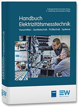 Handbuch Elektrizitätsmesstechnik: Vorschriften-Gerätetechnik-Prüftechnik-Systeme