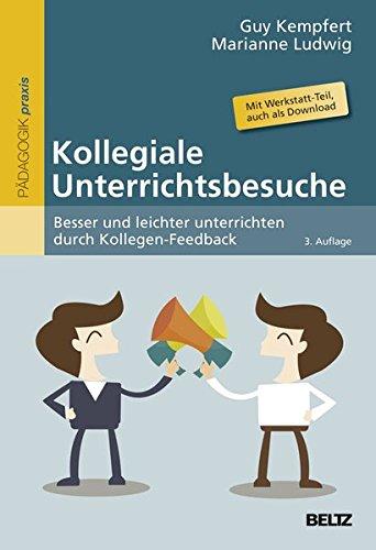 Kollegiale Unterrichtsbesuche: Besser und leichter unterrichten durch Kollegen-Feedback. Mit Werkstatt-Teil, auch zum Download im Internet (Reihe Pädagogik)