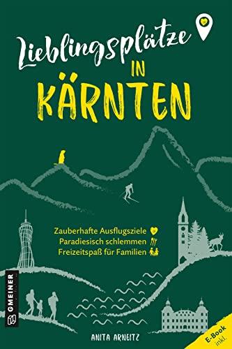 Lieblingsplätze in Kärnten: Orte für Herz, Leib und Seele (Lieblingsplätze im GMEINER-Verlag)