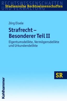 Strafrecht - Besonderer Teil II: Eigentumsdelikte, Vermögensdelikte und Urkundendelikte