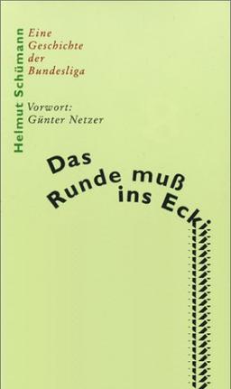 Das Runde muß ins Eckige. Eine Geschichte der Bundesliga