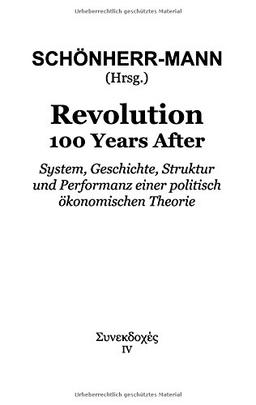 Revolution 100 Years After: System, Geschichte, Struktur und Performanz einer politisch ökonomischen Theorie