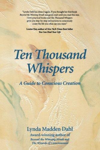 Ten Thousand Whispers: A Guide to Conscious Creation