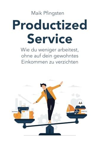 Productized Service: Wie du weniger arbeitest, ohne auf dein gewohntes Einkommen zu verzichten