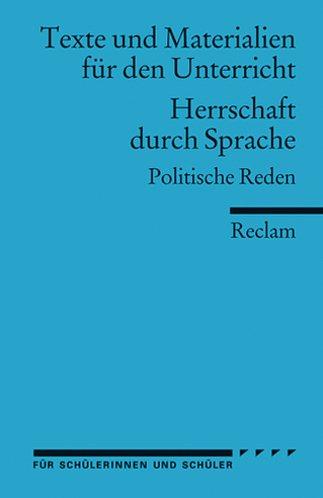 Herrschaft durch Sprache. Politische Reden: (Texte und Materialien für den Unterricht)