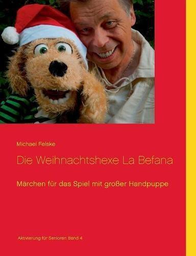 Die Weihnachtshexe La Befana: Märchen für das Spiel mit großer Handpuppe (Aktivierung für Senioren)