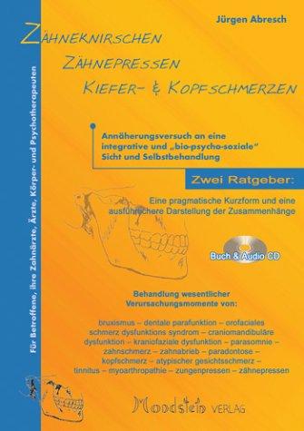 Zähneknirschen - Zähnepressen - Kiefer- & Kopfschmerzen: Ratgeber für Betroffene, Ärzte und Therapeuten. Buch & Audio-CD.