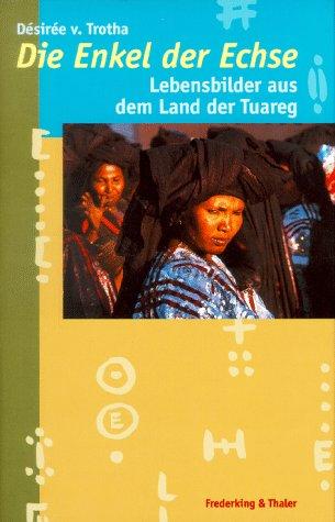 Die Enkel der Echse. Lebensbilder aus dem Land der Tuareg