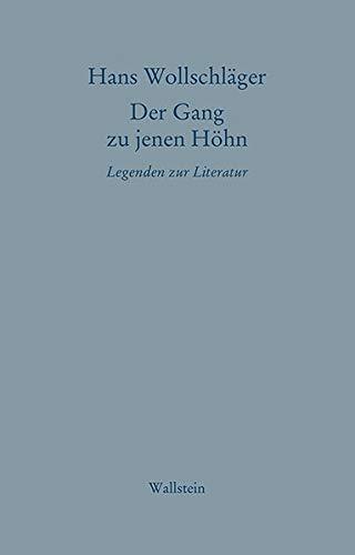 Der Gang zu jenen Höhn: Legenden zur Literatur (Hans Wollschläger - Schriften in Einzelausgaben)