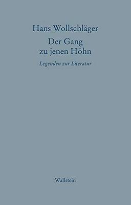 Der Gang zu jenen Höhn: Legenden zur Literatur (Hans Wollschläger - Schriften in Einzelausgaben)