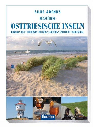 Reiseführer Ostfriesische Inseln- Borkum Juist Norderney Baltrum Langeoog Spiekeroog Wangerooge