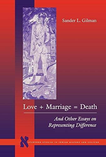 Love + Marriage = Death: And Other Essays on Representing Difference (Stanford Studies in Jewish History and Culture)