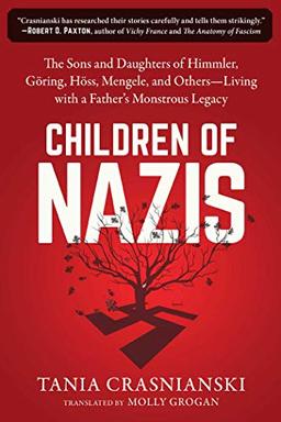 Children of Nazis: The Sons and Daughters of Himmler, Göring, Höss, Mengele, and Others― Living with a Father's Monstrous Legacy