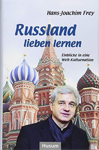 Russland lieben lernen: Einblicke in eine Welt-Kulturnation