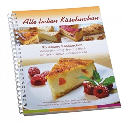 Alle lieben Käsekuchen: 90 leckere Käsekuchen. Klassisch-cremig, fruchtig-frisch, kernig-knusprig, bodenlos-leicht