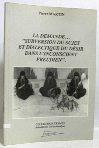 La Demande, subversion du sujet et dialectique du désir dans l'inconscient freudien: Séminaire 1987-1988 à Toulon et à Montpellier